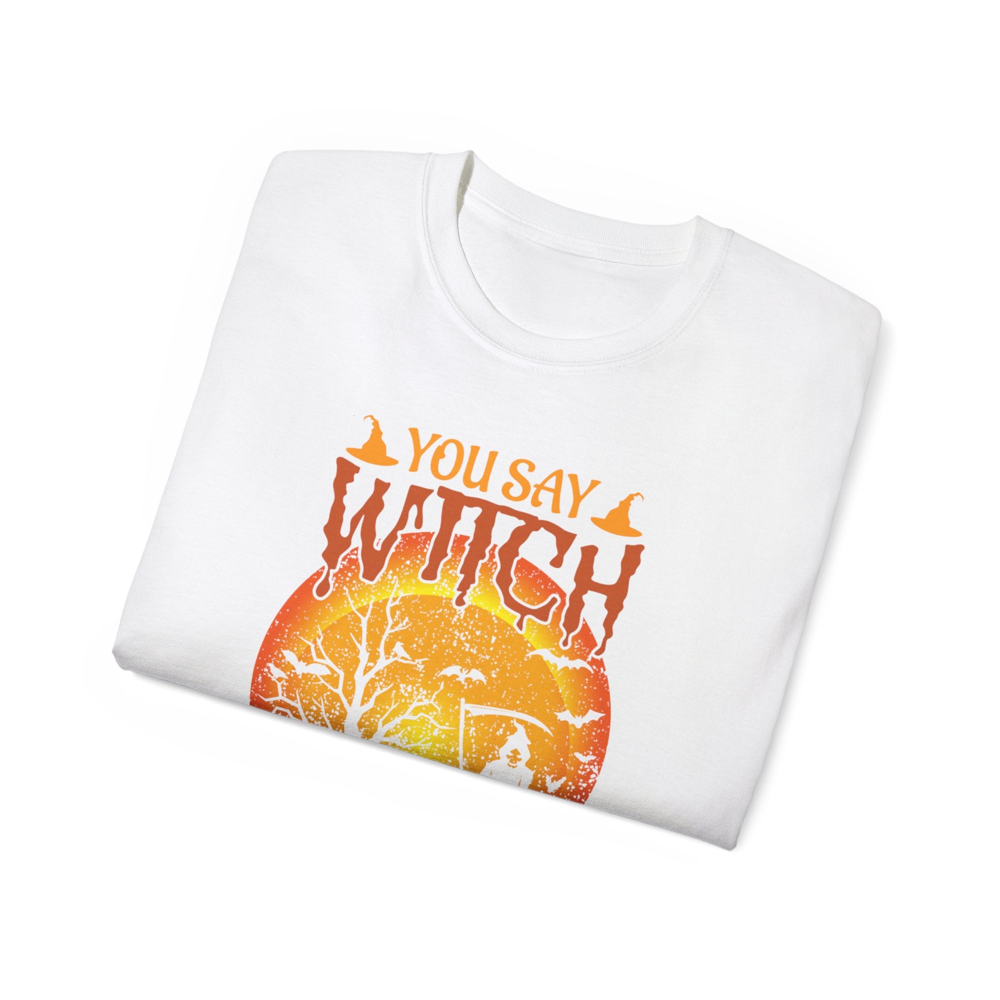 You Say Witch Like It's a Bad Thing" Halloween T-shirt