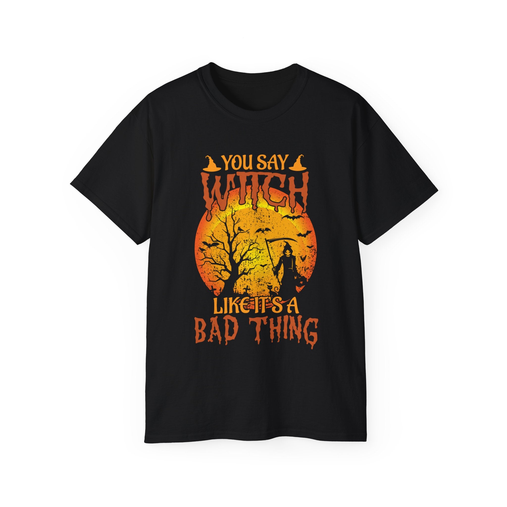 You Say Witch Like It's a Bad Thing" Halloween T-shirt