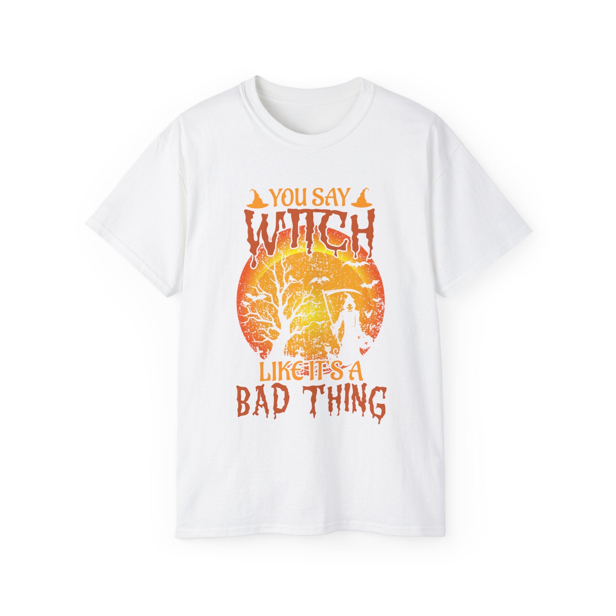 You Say Witch Like It's a Bad Thing" Halloween T-shirt